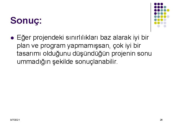 Sonuç: l Eğer projendeki sınırlılıkları baz alarak iyi bir plan ve program yapmamışsan, çok