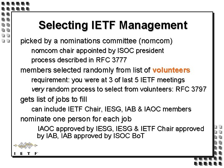Selecting IETF Management picked by a nominations committee (nomcom) nomcom chair appointed by ISOC
