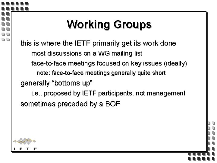 Working Groups this is where the IETF primarily get its work done most discussions