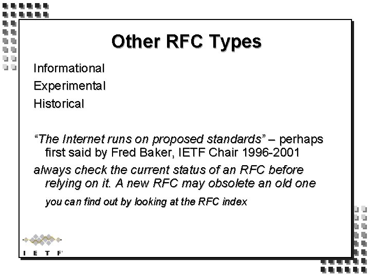 Other RFC Types Informational Experimental Historical “The Internet runs on proposed standards” – perhaps