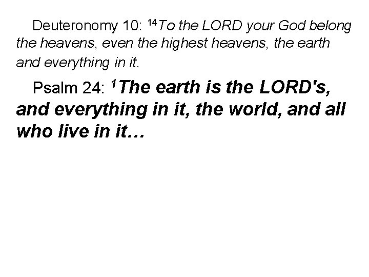 Deuteronomy 10: 14 To the LORD your God belong the heavens, even the highest