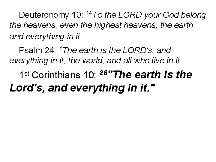 Deuteronomy 10: 14 To the LORD your God belong the heavens, even the highest