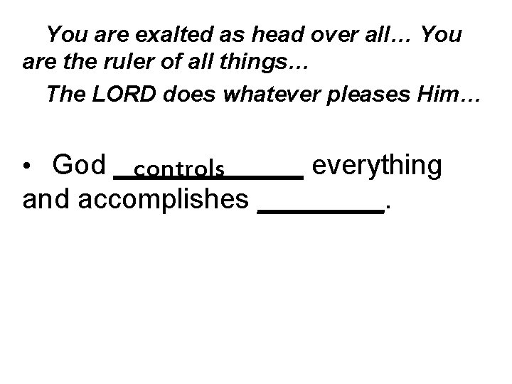 You are exalted as head over all… You are the ruler of all things…