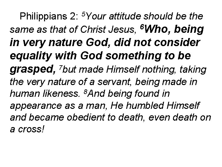 Philippians 2: 5 Your attitude should be the same as that of Christ Jesus,
