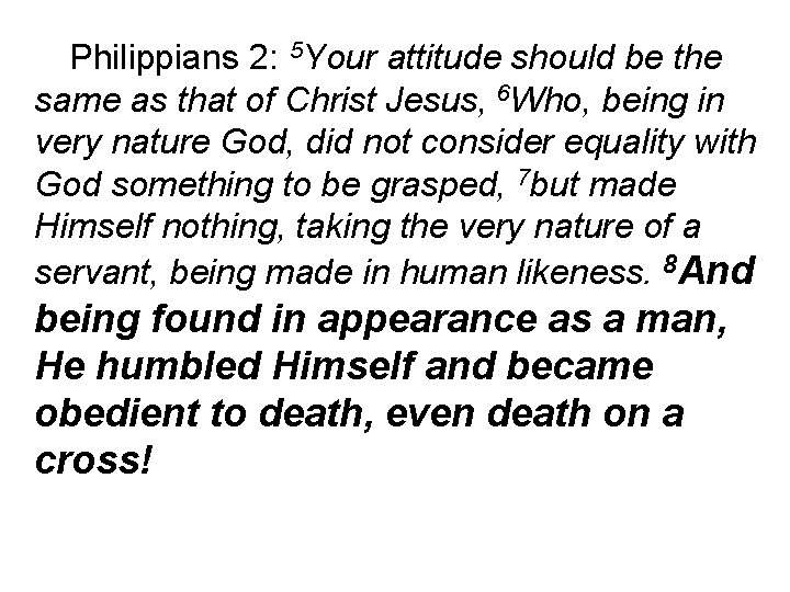 Philippians 2: 5 Your attitude should be the same as that of Christ Jesus,