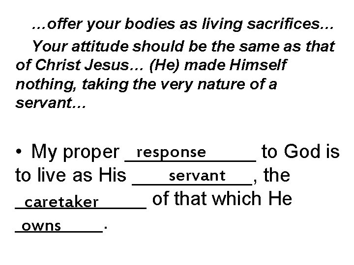 …offer your bodies as living sacrifices… Your attitude should be the same as that