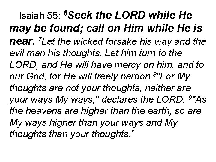 Isaiah 55: 6 Seek the LORD while He may be found; call on Him