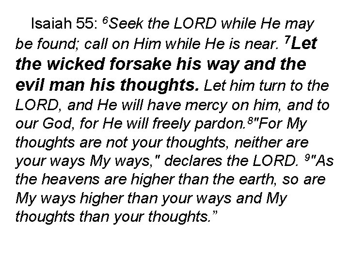 Isaiah 55: 6 Seek the LORD while He may be found; call on Him