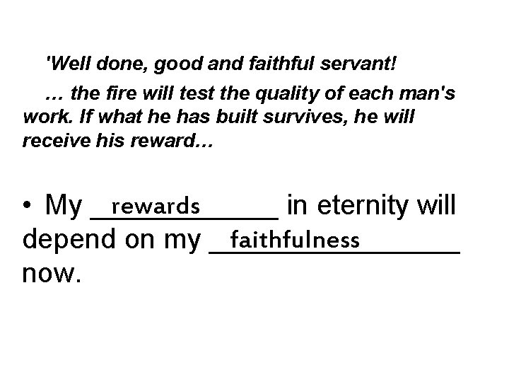 'Well done, good and faithful servant! … the fire will test the quality of