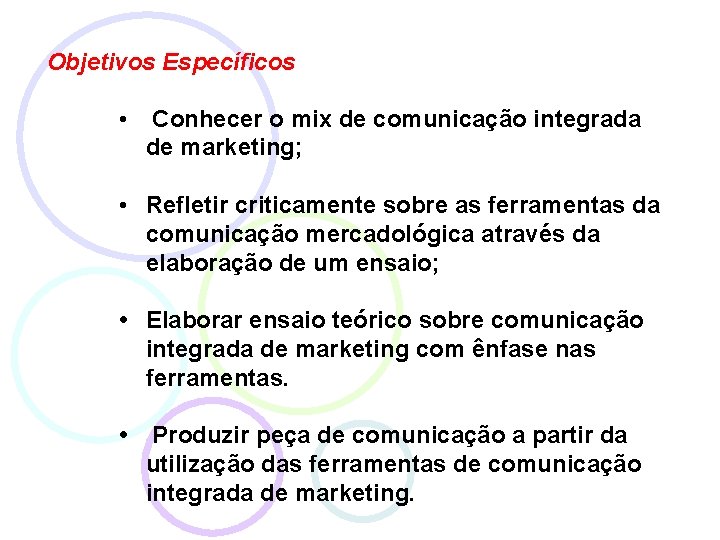 Objetivos Específicos • Conhecer o mix de comunicação integrada de marketing; • Refletir criticamente