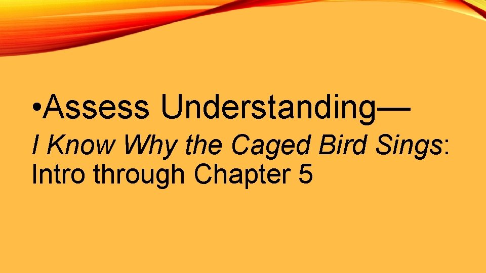  • Assess Understanding— I Know Why the Caged Bird Sings: Intro through Chapter