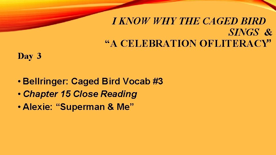 I KNOW WHY THE CAGED BIRD SINGS & “A CELEBRATION OF LITERACY” Day 3