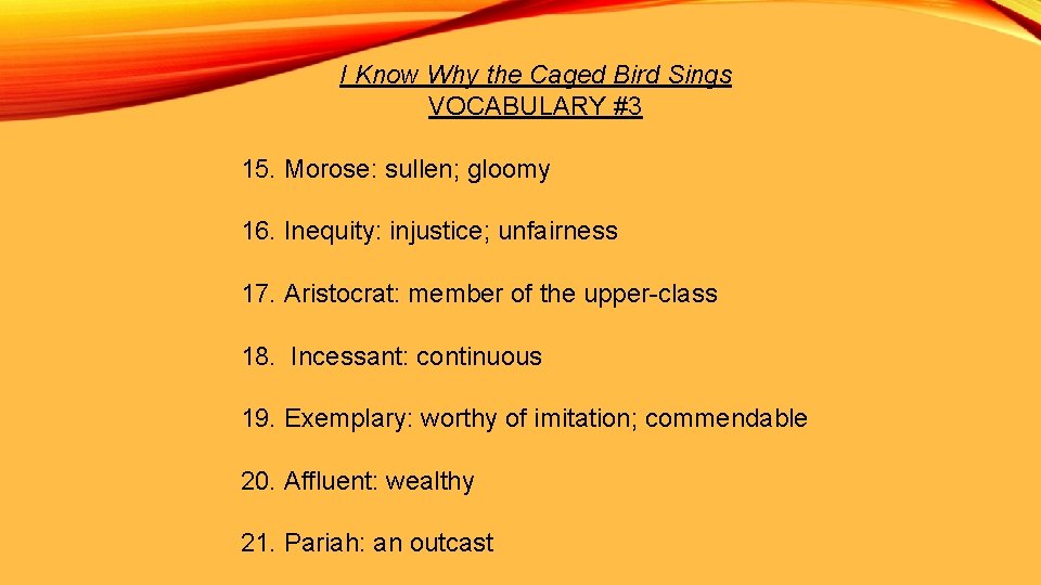 I Know Why the Caged Bird Sings VOCABULARY #3 15. Morose: sullen; gloomy 16.