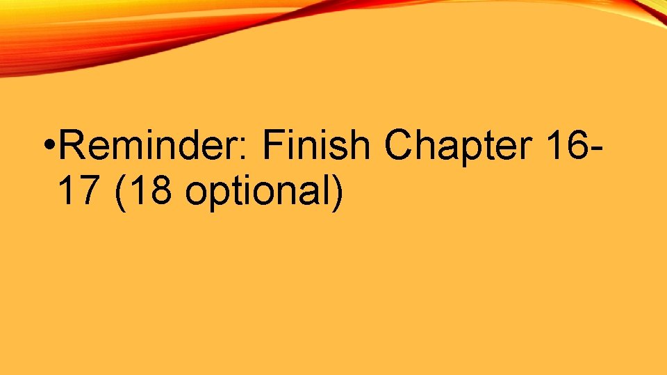  • Reminder: Finish Chapter 1617 (18 optional) 