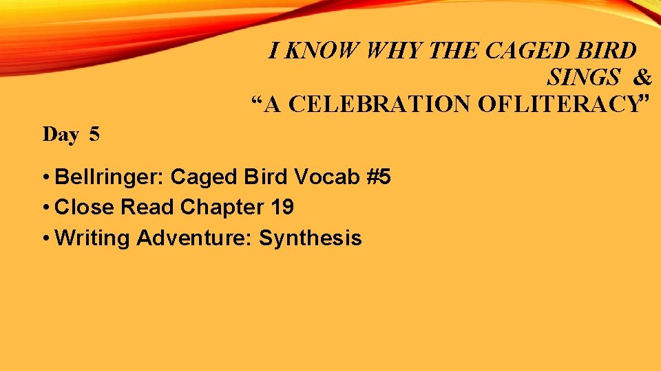 I KNOW WHY THE CAGED BIRD SINGS & “A CELEBRATION OF LITERACY” Day 5