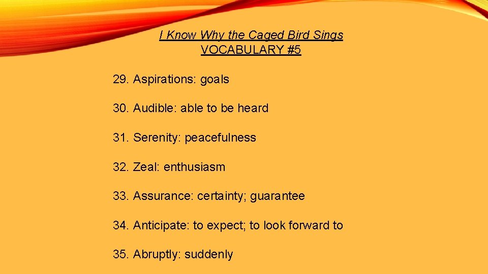I Know Why the Caged Bird Sings VOCABULARY #5 29. Aspirations: goals 30. Audible: