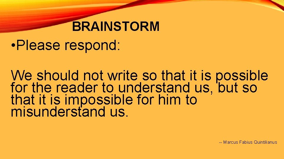 BRAINSTORM • Please respond: We should not write so that it is possible for