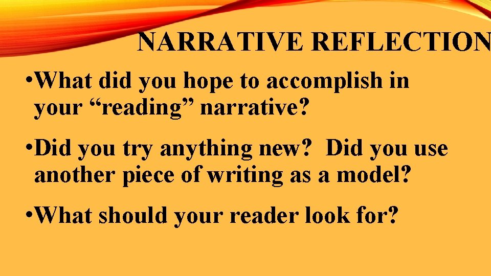 NARRATIVE REFLECTION • What did you hope to accomplish in your “reading” narrative? •