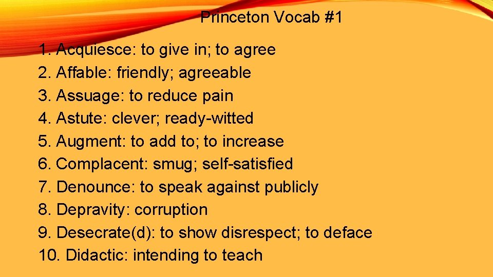 Princeton Vocab #1 1. Acquiesce: to give in; to agree 2. Affable: friendly; agreeable