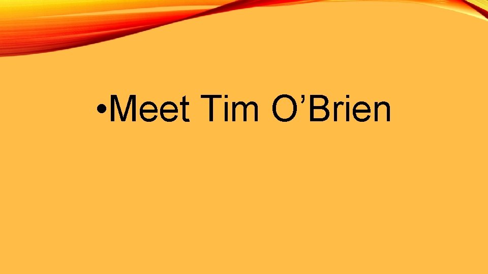  • Meet Tim O’Brien 