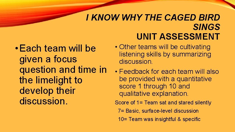 I KNOW WHY THE CAGED BIRD SINGS UNIT ASSESSMENT • Each team will be