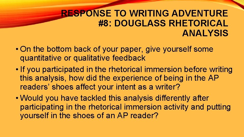 RESPONSE TO WRITING ADVENTURE #8: DOUGLASS RHETORICAL ANALYSIS • On the bottom back of