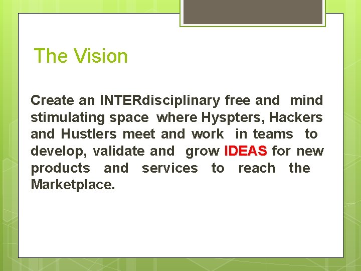 The Vision Create an INTERdisciplinary free and mind stimulating space where Hyspters, Hackers and