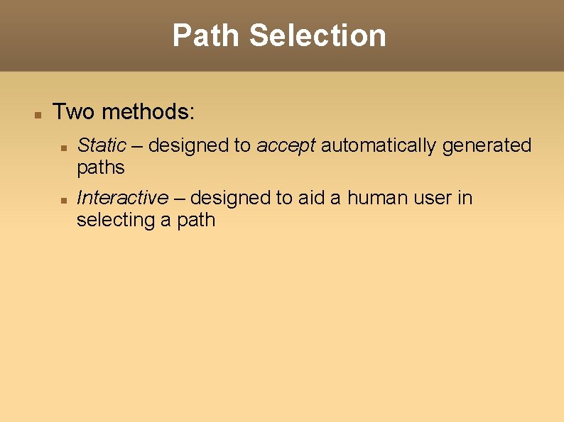 Path Selection Two methods: Static – designed to accept automatically generated paths Interactive –