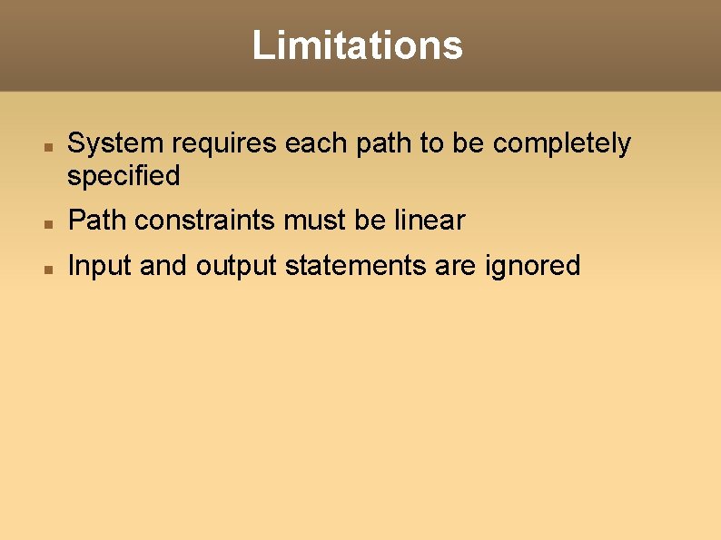 Limitations System requires each path to be completely specified Path constraints must be linear