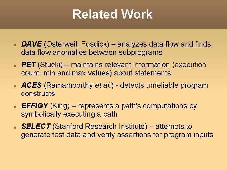 Related Work DAVE (Osterweil, Fosdick) – analyzes data flow and finds data flow anomalies