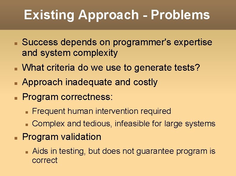 Existing Approach - Problems Success depends on programmer's expertise and system complexity What criteria