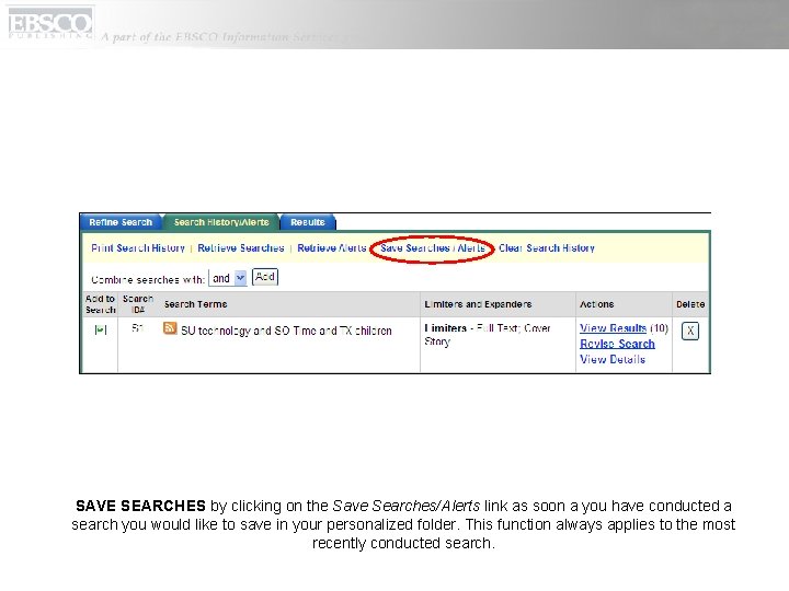 SAVE SEARCHES by clicking on the Save Searches/Alerts link as soon a you have