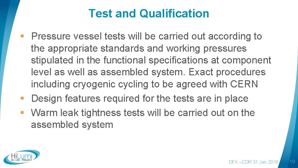 Test and Qualification § Pressure vessel tests will be carried out according to the