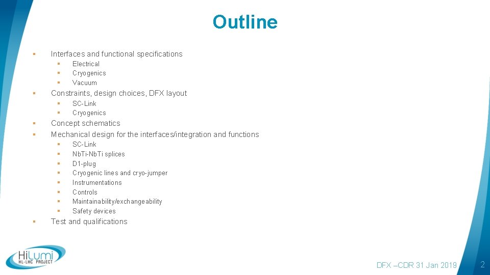 Outline § Interfaces and functional specifications § § Constraints, design choices, DFX layout §