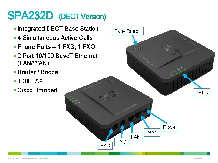 § Integrated DECT Base Station § 4 Simultaneous Active Calls § Phone Ports –