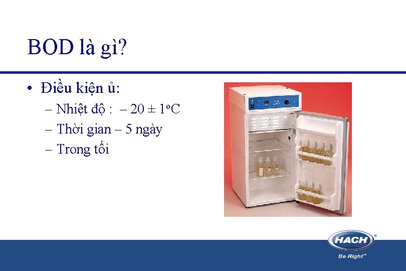 BOD là gì? • Điều kiện ủ: – Nhiệt độ : – 20 ±