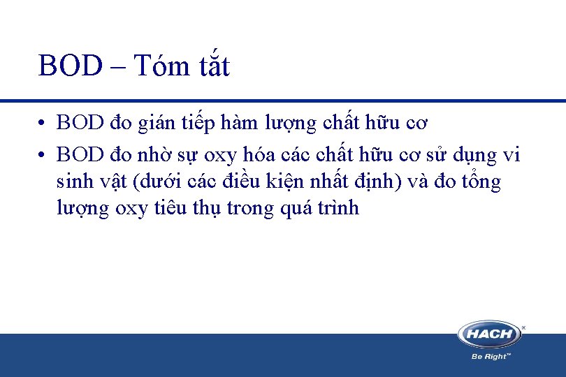 BOD – Tóm tắt • BOD đo gián tiếp hàm lượng chất hữu cơ