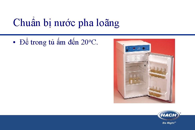 Chuẩn bị nước pha loãng • Để trong tủ ấm đến 20 o. C.