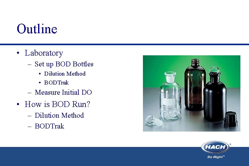 Outline • Laboratory – Set up BOD Bottles • Dilution Method • BODTrak –