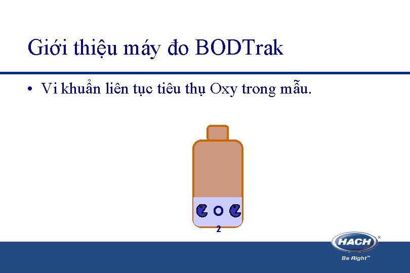 Giới thiệu máy đo BODTrak • Vi khuẩn liên tục tiêu thụ Oxy trong