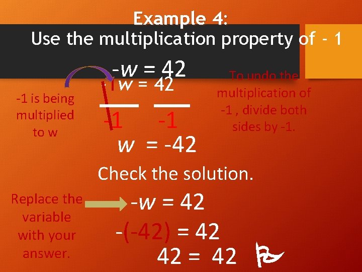 Example 4: Use the multiplication property of - 1 -w = 42 -1 is
