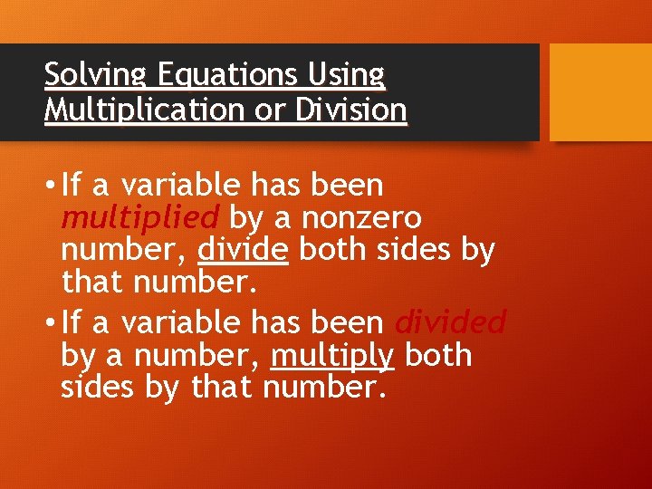 Solving Equations Using Multiplication or Division • If a variable has been multiplied by