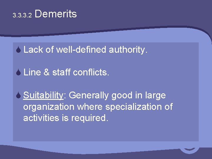 3. 3. 3. 2 Demerits S Lack of well-defined authority. S Line & staff