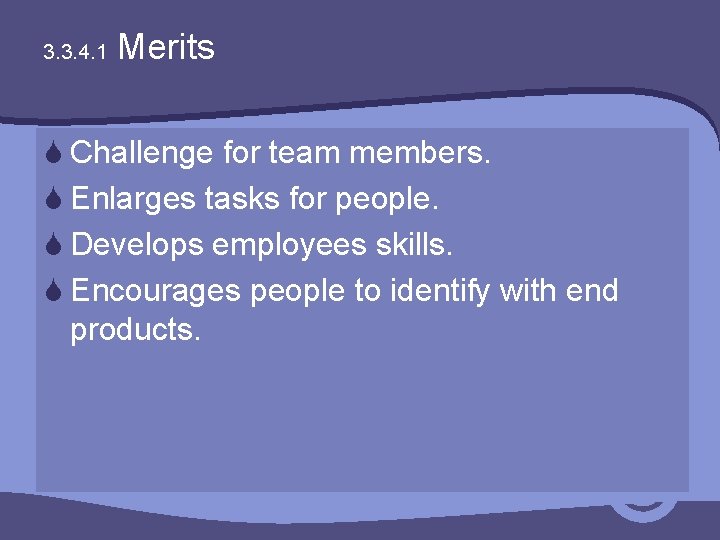 3. 3. 4. 1 Merits S Challenge for team members. S Enlarges tasks for