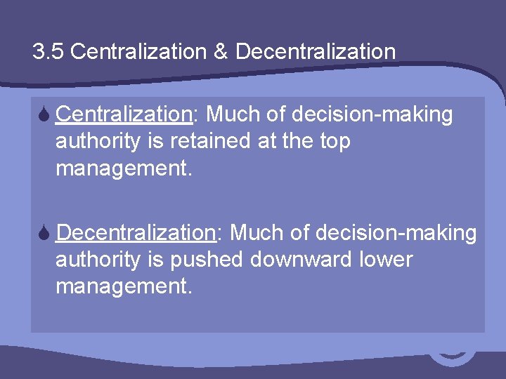3. 5 Centralization & Decentralization S Centralization: Much of decision-making authority is retained at