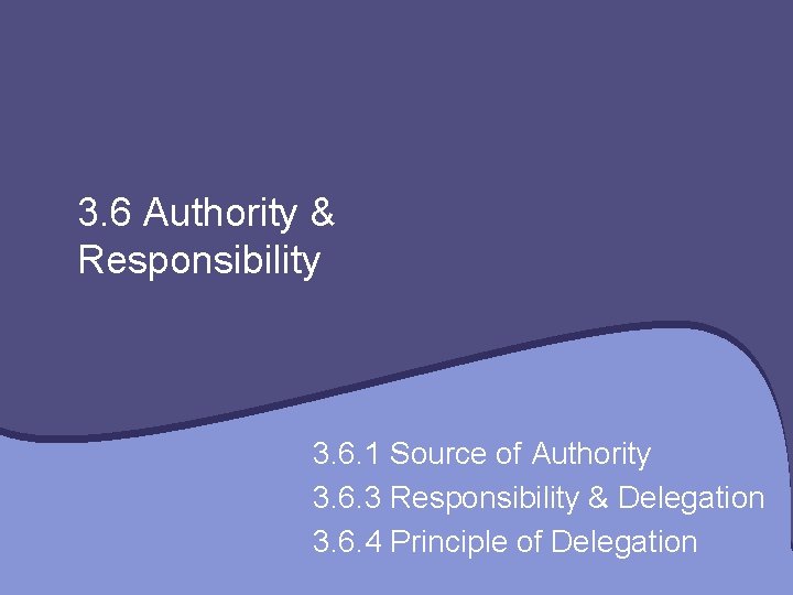 3. 6 Authority & Responsibility 3. 6. 1 Source of Authority 3. 6. 3