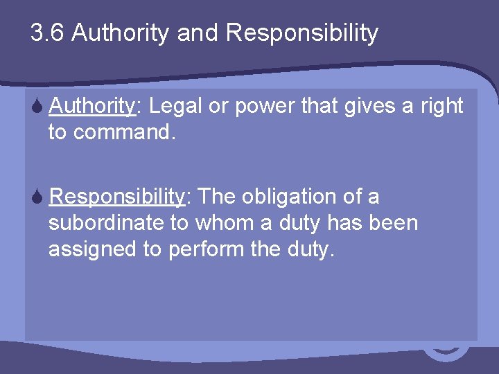 3. 6 Authority and Responsibility S Authority: Legal or power that gives a right