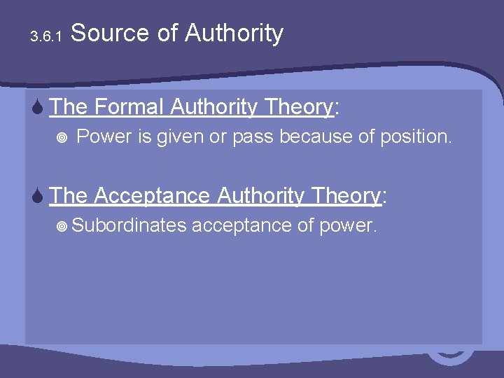 3. 6. 1 Source of Authority S The Formal Authority Theory: ¥ Power is