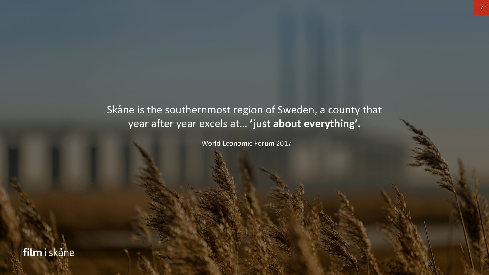 7 Skåne is the southernmost region of Sweden, a county that year after year