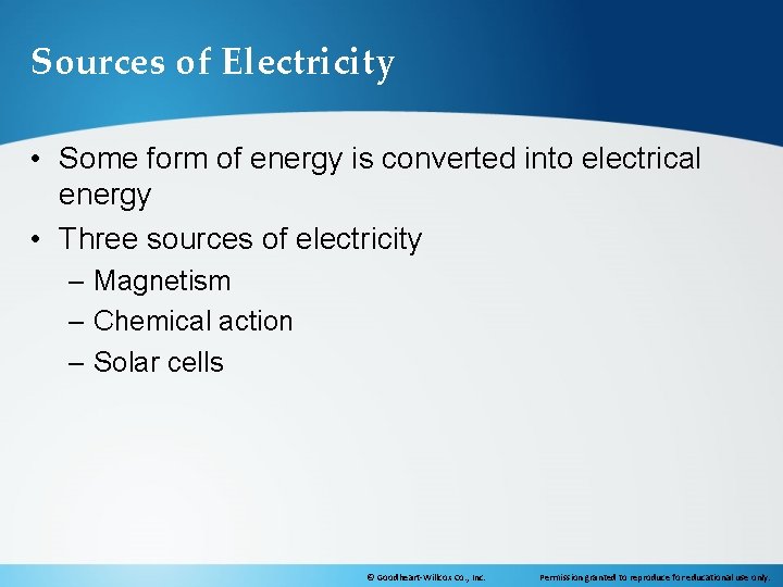 Sources of Electricity • Some form of energy is converted into electrical energy •